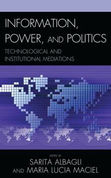 Hardcover Information, Power, and Politics: Technological and Institutional Mediations Book