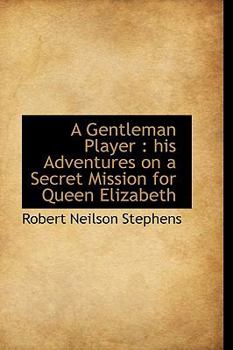 Paperback A Gentleman Player: His Adventures on a Secret Mission for Queen Elizabeth Book