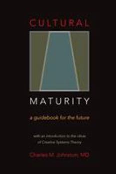Paperback Cultural Maturity: A Guidebook for the Future (With an Introduction to the Ideas of Creative Systems Theory) Book