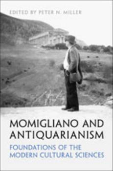 Hardcover Momigliano and Antiquarianism: Foundations of the Modern Cultural Sciences (UCLA Clark Memorial Library Series) Book