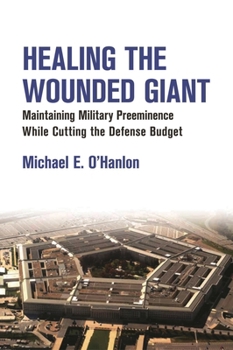 Paperback Healing the Wounded Giant: Maintaining Military Preeminence while Cutting the Defense Budget Book