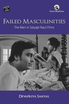 Paperback Failed Masculinities: The Men in Satyajit Ray's Films Book