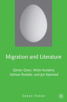 Hardcover Migration and Literature: Günter Grass, Milan Kundera, Salman Rushdie, and Jan Kjærstad Book