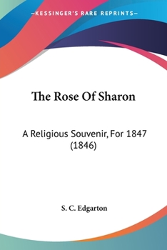 The Rose Of Sharon: A Religious Souvenir, For 1847