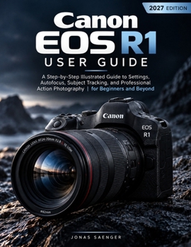 Paperback Canon EOS R1 User Guide: A Step-by-Step Illustrated Guide to Settings, Autofocus, Subject Tracking, and Professional Action Photography for Beginners Book