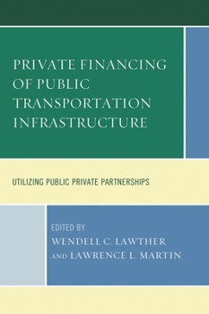 Paperback Private Financing of Public Transportation Infrastructure: Utilizing Public-Private Partnerships Book