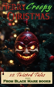 Paperback Creepy Christmas 2023: 12 Twisted Tales Book