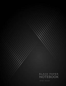 Paperback Black Paper Notebook Wide Ruled: for Gel Pens, Pastel, Bright Colors or Metallics would all look Great and Make Writing Fun and a Creative Process Book