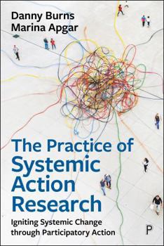 Paperback The Practice of Systemic Action Research: Supporting and Evaluating Large Scale Social Change Book