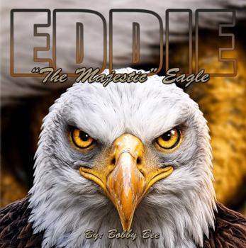 Eddie, "The Majestic" Eagle: A Nature-Inspired Children’s Book about Truth, Discernment, Courage, and Looking Beyond Rumors - (The Fantastical Forest Series)