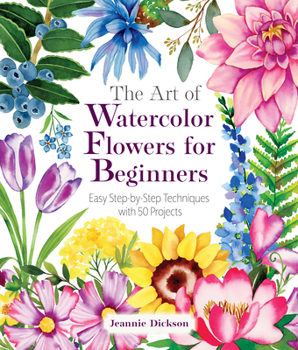 Paperback The Art of Watercolor Flowers for Beginners: Easy Step-By-Step Techniques with 50 Projects Book