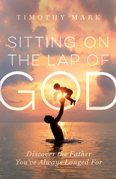 Paperback Sitting on the Lap of God: Discover the Father You've Always Longed For Book