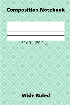 Paperback Composition Notebook 6" x 9", 120 Pages Wide Ruled: 6 x 9-inch Wide Ruled Notebook for Writing Down Lessons, Instructions, and Notes Book