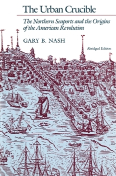 Paperback The Urban Crucible: The Northern Seaports and the Origins of the American Revolution, Abridged Edition Book