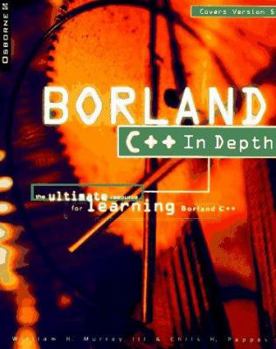 Paperback Borland C++ In-Depth: The Ultimate Resource for Learning Borland C++ Book