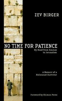 Hardcover No Time for Patience: My Road from Kaunas to Jerusalem - A Memoir of a Holocaust Survivor Book