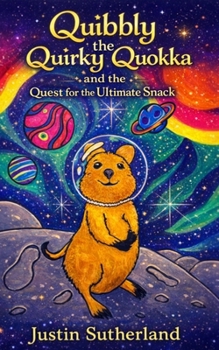Quibbly the Quirky Quokka: and the Quest for the Ultimate Snack