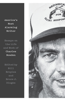 Hardcover America's Most Alarming Writer: Essays on the Life and Work of Charles Bowden Book