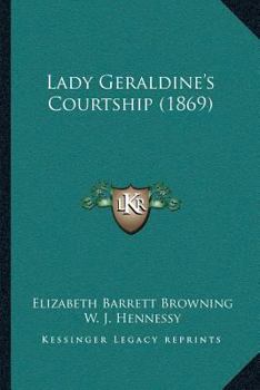 Lady Geraldine's Courtship: A Romance of the Age