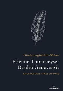 Hardcover Etienne Thourneyser Basilea Genevensis: Archaeologie eines Autors [French] Book