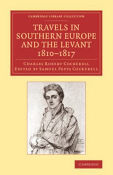 Paperback Travels in Southern Europe and the Levant, 1810-1817: The Journal of C. R. Cockerell, R.A. Book