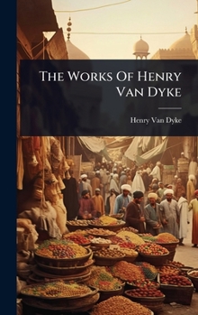 Hardcover The Works Of Henry Van Dyke Book