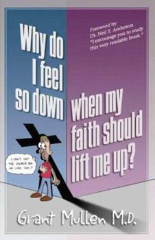 Paperback Why Do I Feel So Down, When My Faith Should Lift Me Up? Book