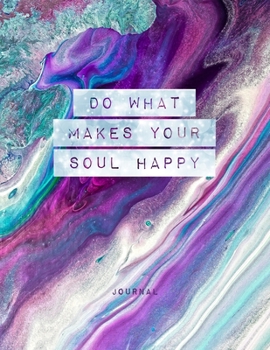 Do What Makes Your Soul Happy - Journal: Inspirational Arty Journal With Prompts List & Affirmations to Inspire Goals, Gratitude & Happiness | Large Lined Diary Pages 8.5 x 11" Writing Notebook