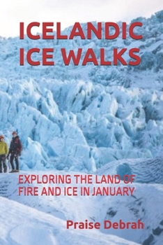 Paperback Icelandic Ice Walks: Exploring the Land of Fire and Ice in January Book