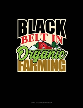 Paperback Black Belt In Organic Farming: Unruled Composition Book