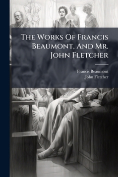 Paperback The Works Of Francis Beaumont, And Mr. John Fletcher: The Laws Of Candy Book