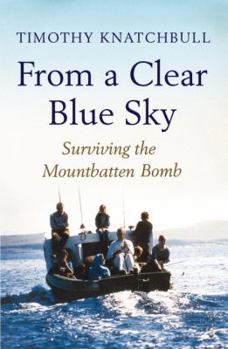 Hardcover From a Clear Blue Sky: Surviving the Mountbatten Bomb Book