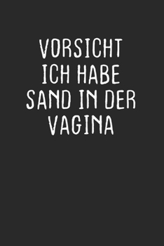 Vorsicht Ich Habe Sand In Der Vagina: Notebook Notizbuch Register Karo Kariert Journal Din A5 120 Seiten Matheheft I Schulheft I Skizzenbuch I ... I Angsthase I Warmduscher (German Edition)