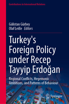 Turkey's Foreign Policy under Recep Tayyip Erdogan: Regional Conflicts, Hegemonic Ambitions, and Patterns of Behaviour (Contributions to International Relations)