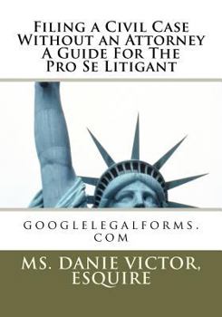 Paperback Filing a civil case without an attorney a guide for the pro se litigant: googlelegalforms.com Book