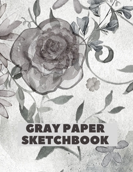 Paperback Gray Paper Sketchbook: Gray Paper for Drawing Pencils, sketching, drawing, journaling 8.5 x 11 inches With Nice Glossy Cover ...Art Work .. . Book