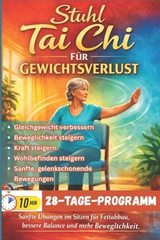 STUHL TAI CHI FÜR GEWICHTSVERLUST: Sitzgymnastik für Männer und Frauen über 60. Ein umfassender Leitfaden für jedermann zur Verbesserung von ... gelenkschonende Bewegungen (German Edition)