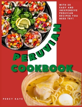 Paperback Peruvian Cookbook: With 30 Easy and Inexpensive Peruvian Recipes You Need Try! Book