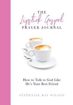 Paperback The Lipstick Gospel Prayer Journal: How to Talk to God Like He's Your Best Friend Book
