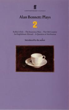 Plays 2: Kafka's Dick / The Insurance Man / The Old Country / An Englishman Abroad / A Question of Attribution