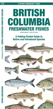 British Columbia Fishes: A Folding Pocket Guide to All KNown Native and Introduced Freshwater Species (Pocket Naturalist Guide)