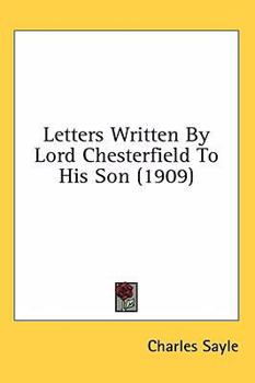 Hardcover Letters Written By Lord Chesterfield To His Son (1909) Book