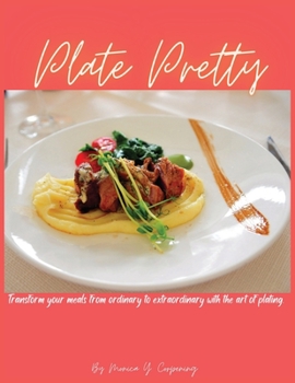 Paperback Plate Pretty: Transform your meals from ordinary to extraordinary with the art of plating Book