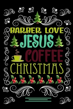 BARBER LOVE JESUS COFFEE CHRISTMAS Blank Line journal: Christmas Coffee journal & notebook Diary / Christmas & Coffee Lover Gift Gift for BARBER