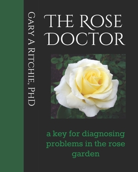 Paperback The Rose Doctor: A Key for Diagnosing Problems in the Rose Garden Book