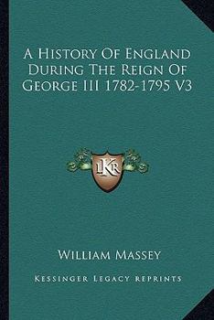 Paperback A History Of England During The Reign Of George III 1782-1795 V3 Book