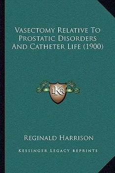 Paperback Vasectomy Relative To Prostatic Disorders And Catheter Life (1900) Book