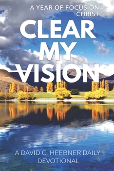 Paperback Clear My Vision: A Year of Focus on Christ Book