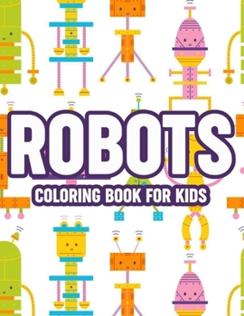 Paperback Robots Coloring Book For Kids: Awesome Robot Illustrations And Designs to Color, Cool Coloring Pages For Children Book