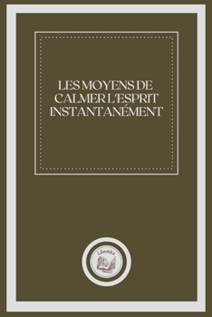 Paperback Les Moyens de Calmer l'Esprit Instantan?ment [French] Book